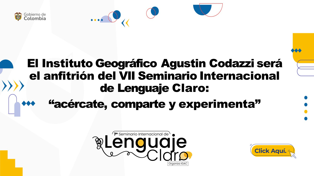 El Instituto Geográfico Agustín Codazzi será el anfitrión del VII Seminario Internacional de Lenguaje Claro, “acércate, comparte y experimenta”