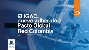 IGAC nuevo adherido a pacto global Red Colombia