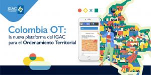 Colombia OT: la nueva plataforma del IGAC para el Ordenamiento Territorial