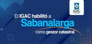 El IGAC habilitó a Sabanalarga como gestor catastral
