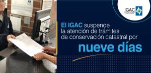 El IGAC suspende la atención de trámites de conservación catastral por nueve días