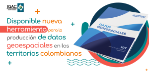 Disponible nueva herramienta para la producción de datos geoespaciales en los territorios colombianos