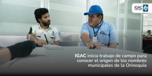 IGAC inicia trabajo de campo para conocer el origen de los nombres municipales de la Orinoquía