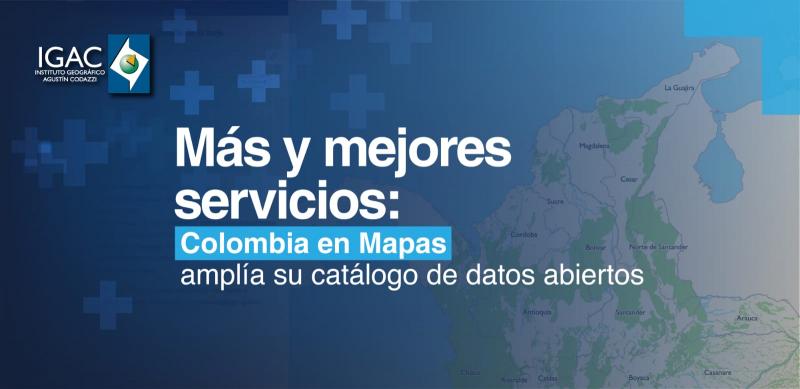 Más y mejores servicios: Colombia en Mapas amplía su catálogo de datos abiertos