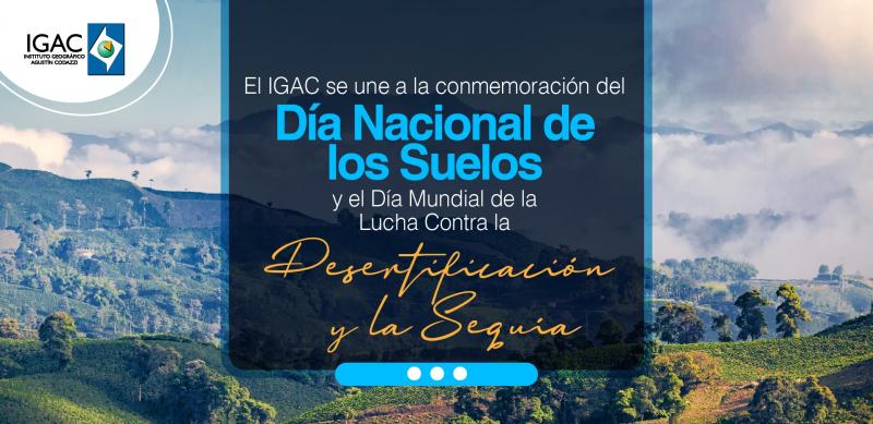 El IGAC se une a la conmemoración del Día Nacional de los Suelos y el Día Mundial de la Lucha Contra la Desertificación y la Sequía