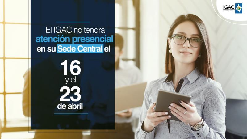 El IGAC no tendrá atención presencial en su Sede Central el 16 y el 23 de abril 
