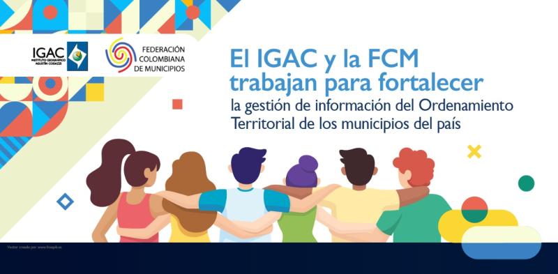 El IGAC y la FCM trabajan para fortalecer la gestión de información del Ordenamiento Territorial de los municipios del país