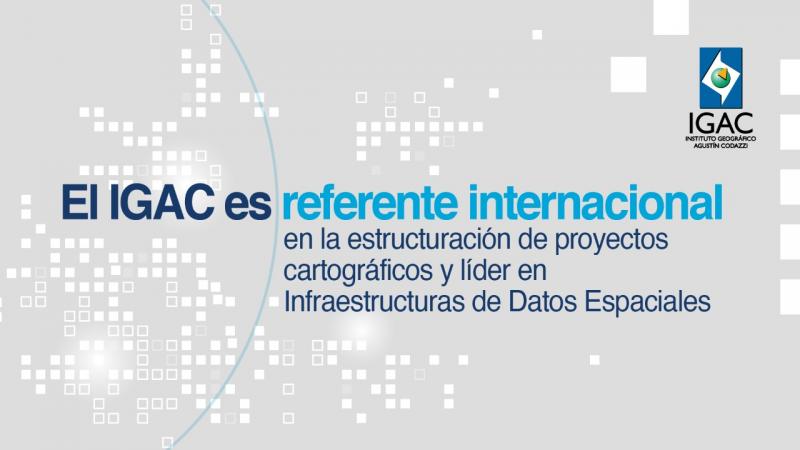 El IGAC es referente internacional en la estructuración de proyectos cartográficos y líder en Infraestructuras de Datos Espaciales
