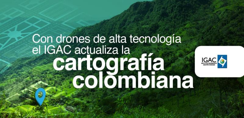 Con drones de alta tecnología el IGAC actualiza la cartografía colombiana
