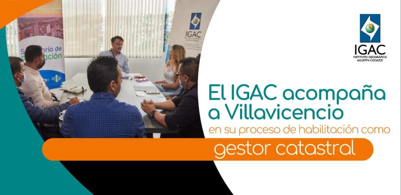 El IGAC acompaña a Villavicencio en su proceso de habilitación como gestor catastral