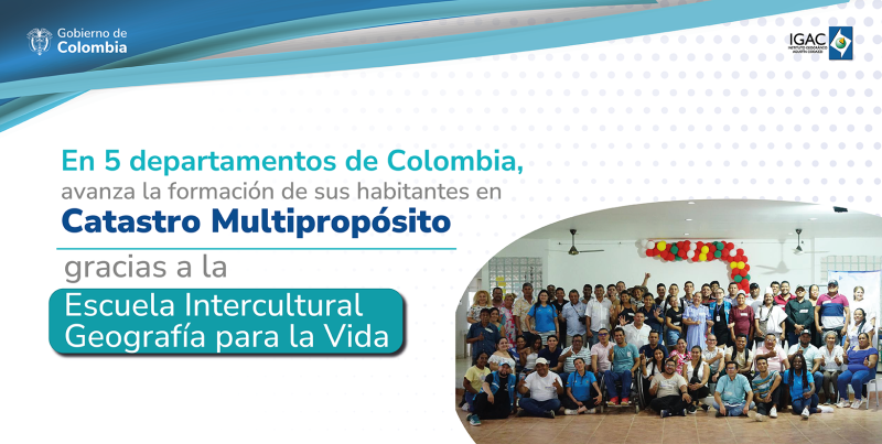 En 5 departamentos de Colombia, la Escuela Intercultural Geografía para la Vida avanza en la formación de sus habitantes en el Catastro Multipropósito