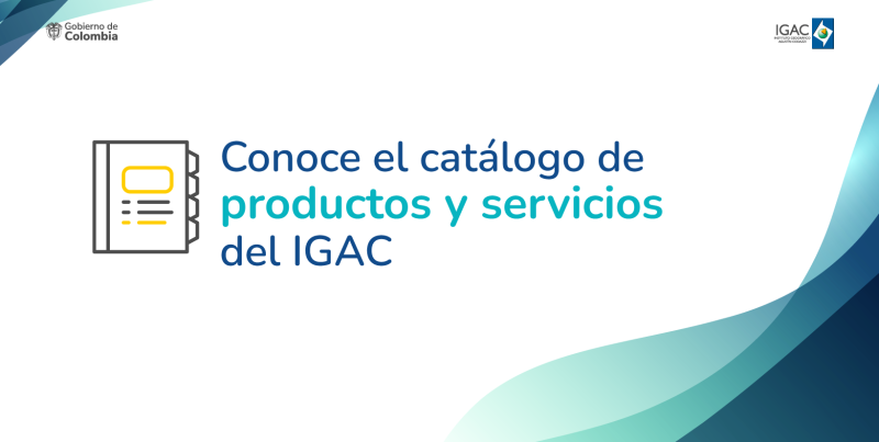 Conoce el catálogo de productos y servicios del IGAC