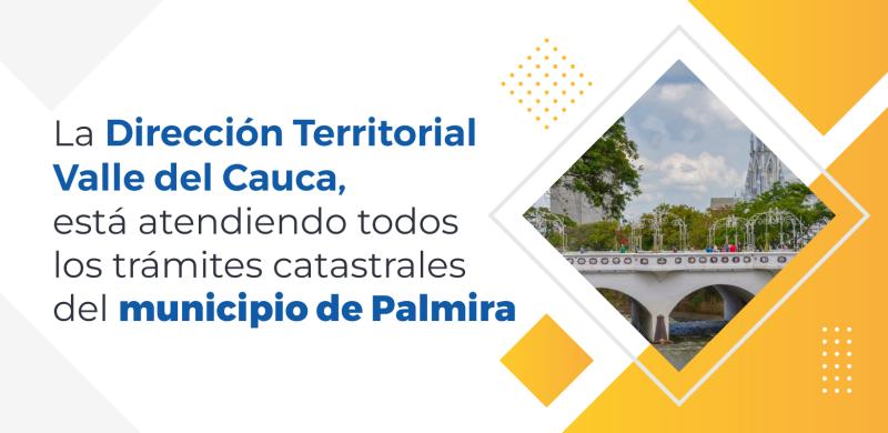 La Dirección Territorial Valle del Cauca, está atendiendo todos los trámites catastrales del municipio de Palmira 
