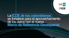 La ICDE de los colombianos se fortalece para el aprovechamiento de los datos con el nuevo Marco de Referencia Geoespacial 