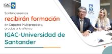 Santandereanos recibirán formación en Catastro Multipropósito, gracias a la alianza IGAC-Universidad de Santander